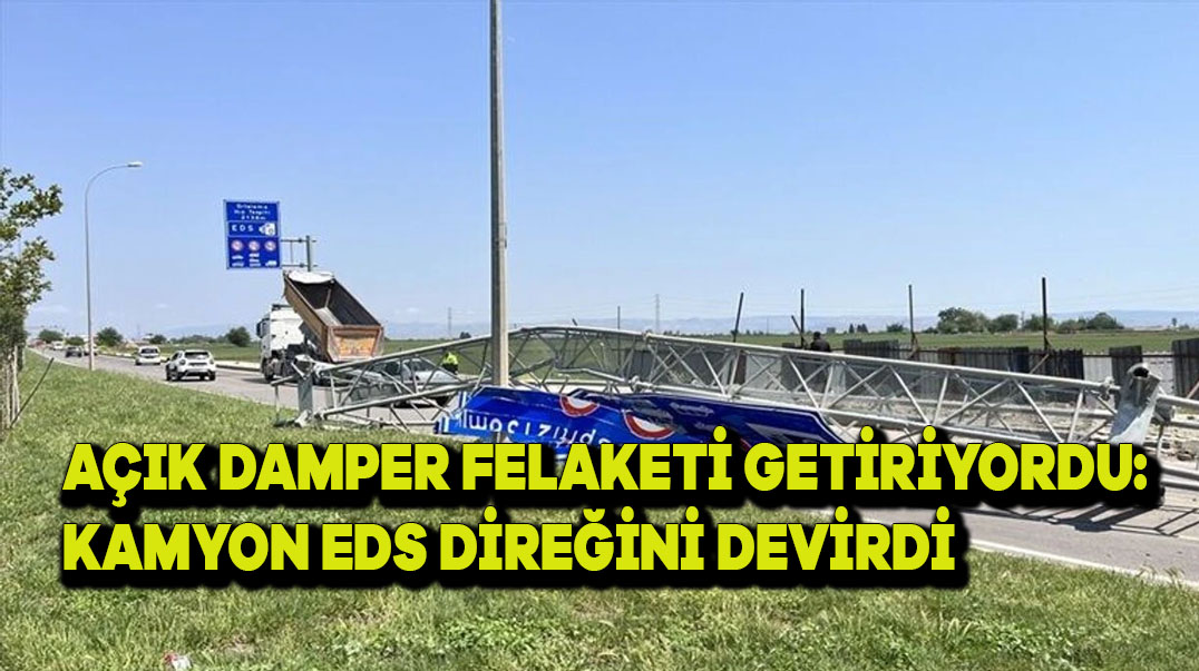Açık Damper Felaketi Getiriyordu: Kamyon EDS Direğini Devirdi
