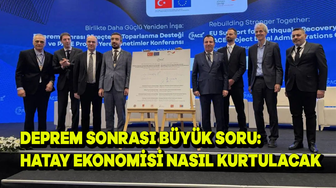 Deprem Sonrası Büyük Soru: Hatay Ekonomisi Nasıl Kurtulacak