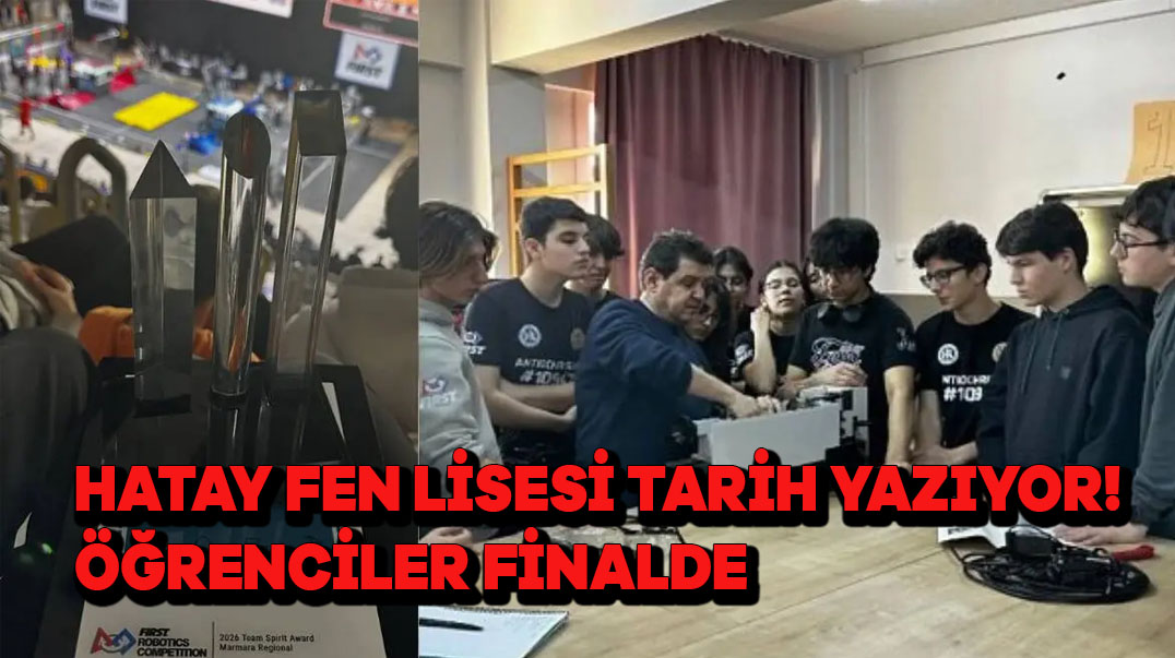 Hatay Fen Lisesi Tarih Yazıyor! Öğrenciler Finalde