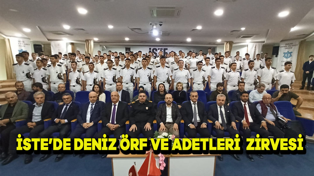 İSTE’de ‘Deniz Örf ve Adetleri’ Zirvesi…