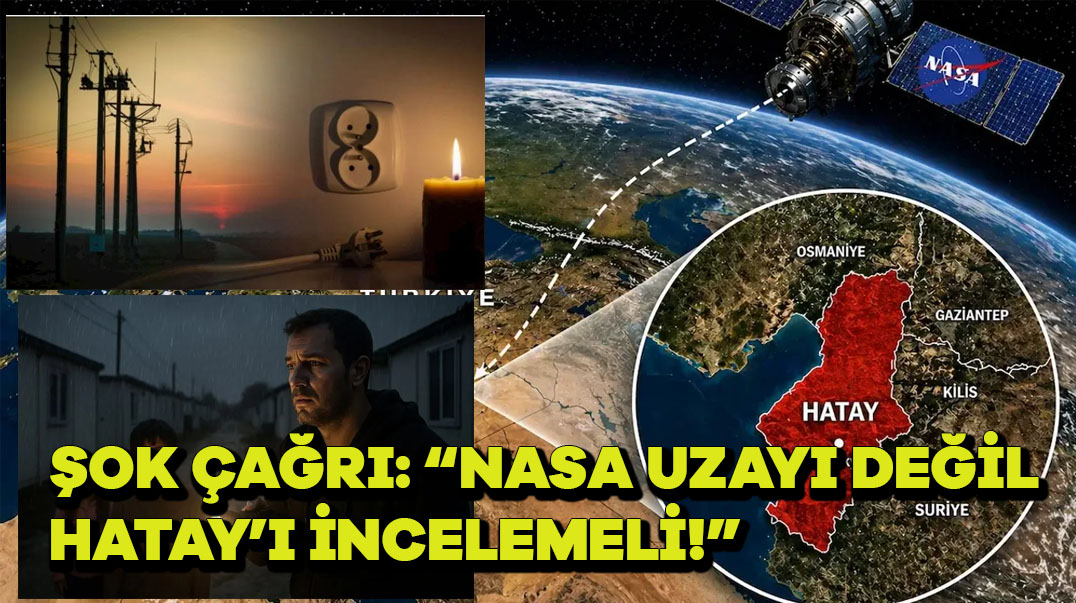 Şok Çağrı: “NASA Uzayı Değil, Hatay’ı İncelemeli!”