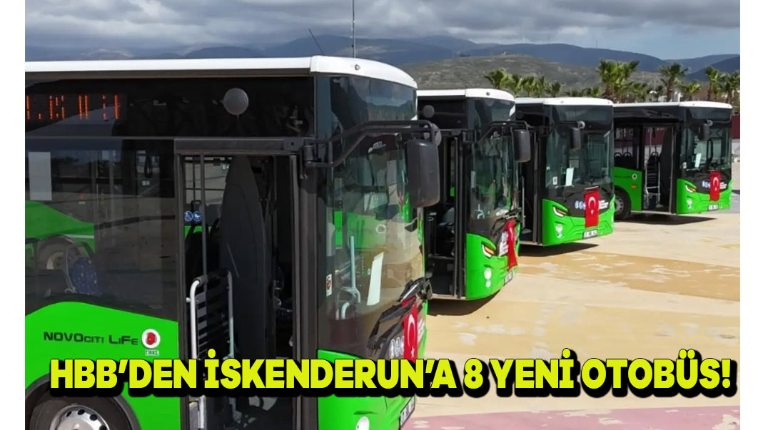 HBB’den İskenderun’a 8 Yeni Otobüs!