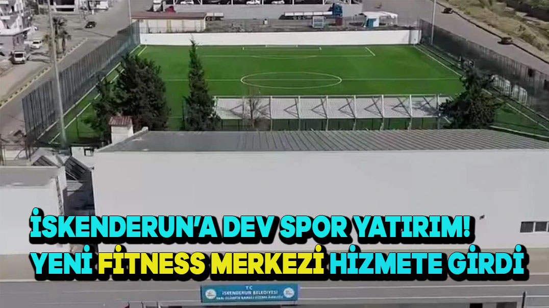 İskenderun’a Dev Spor Yatırımı! Yeni Fitness Merkezi Hizmete Girdi