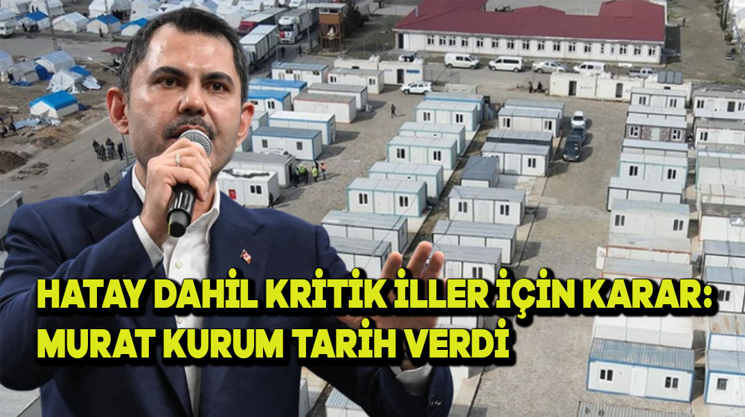 Hatay Dahil Kritik İller İçin Karar: Murat Kurum Tarih Verdi!