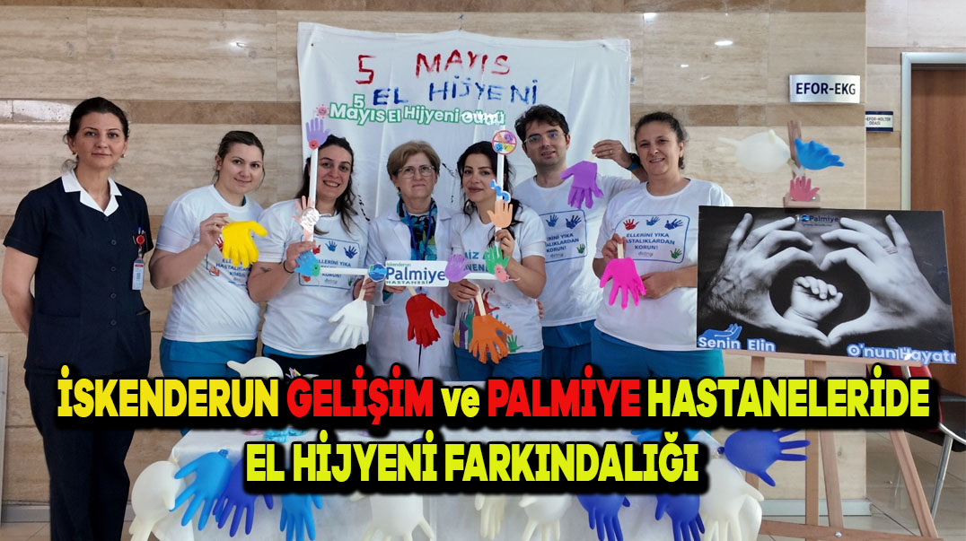 İskenderun Gelişim ve Palmiye Hastanelerinde El Hijyeni Farkındalığı