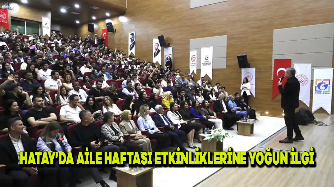 Hatay’da Aile Haftası Etkinliklerine Yoğun İlgi!