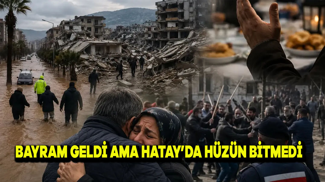 Bayram Geldi Ama Hatay’da Hüzün Bitmedi
