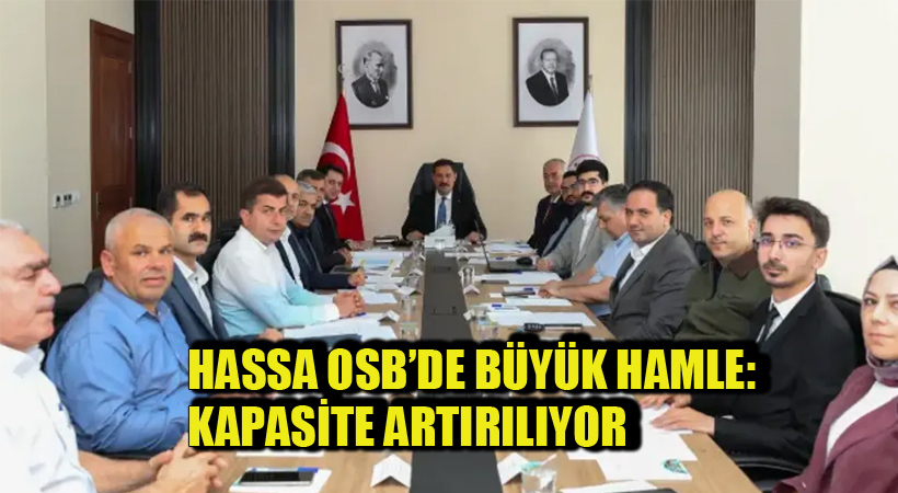Hassa OSB’de Büyük Hamle: Kapasite Artırılıyor