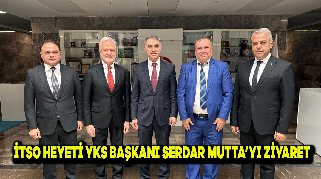 İTSO Heyeti YSK Başkanı Serdar Mutta’yı Ziyaret Etti