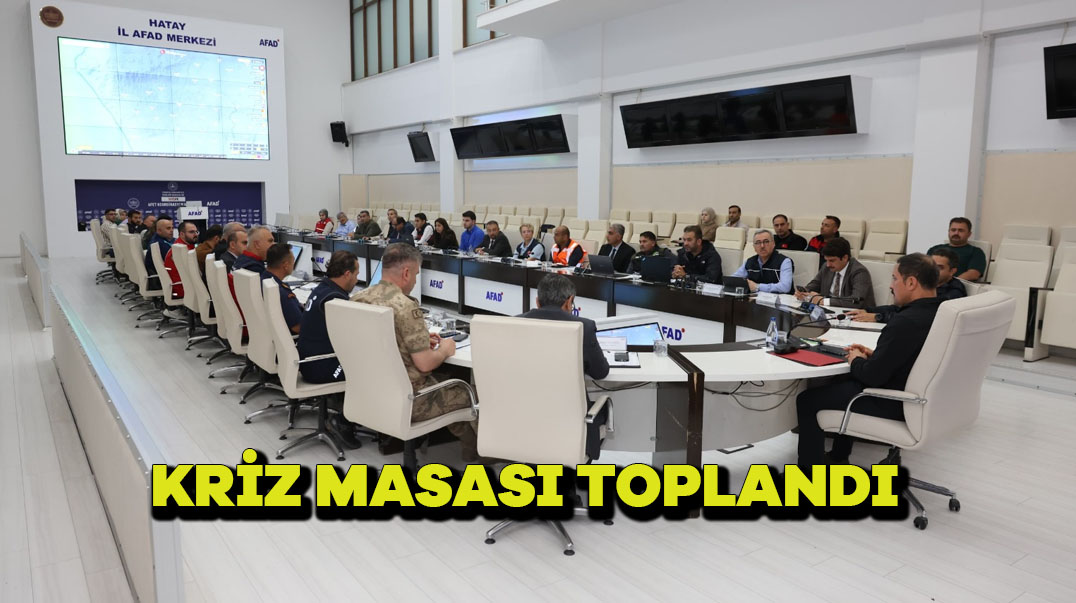 KRİZ MASASI TOPLANDI
