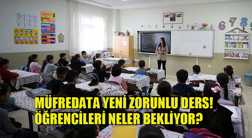 Müfredata Yeni Zorunlu Ders! Öğrencileri Neler Bekliyor?