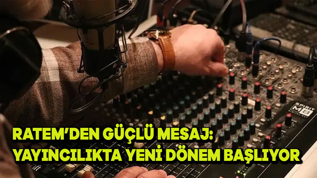 RATEM’den Güçlü Mesaj: “Yayıncılıkta Yeni Dönem Başlıyor”