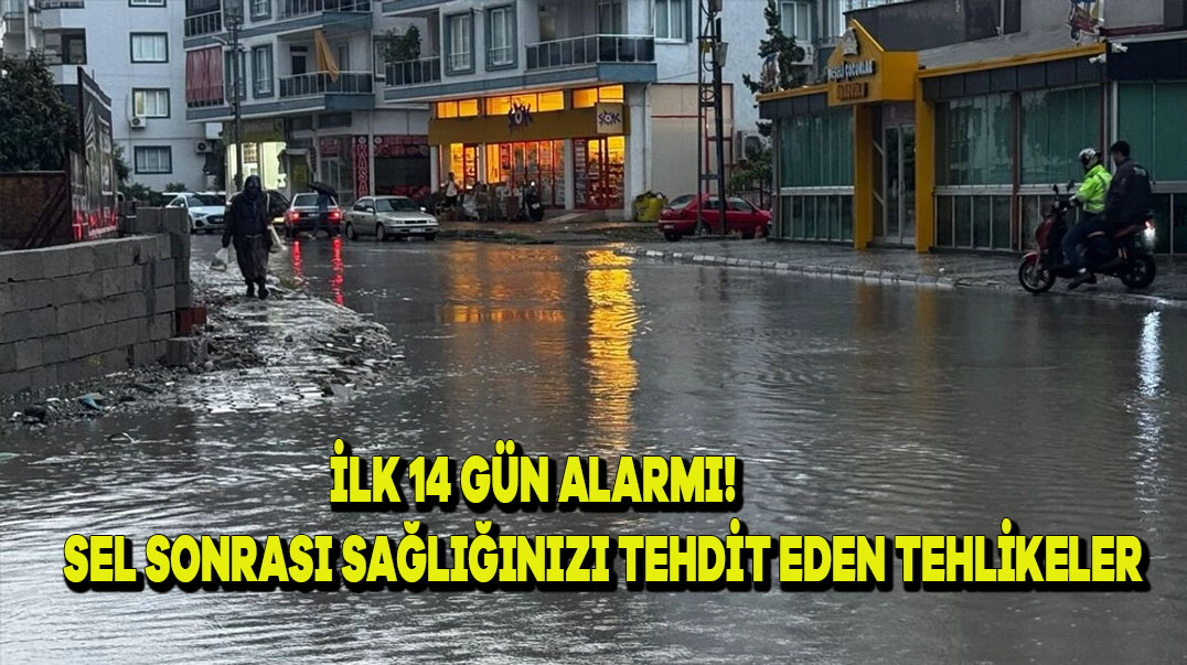 İlk 14 Gün Alarmı! Sel Sonrası Sağlığınızı Tehdit Eden Tehlikeler
