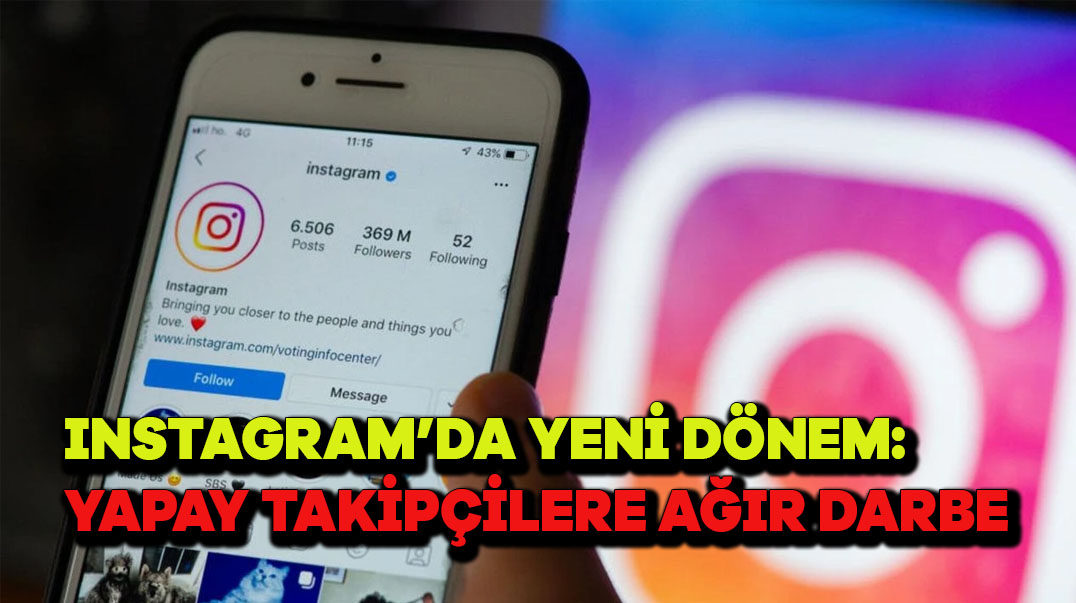 Instagram’da Yeni Dönem: Yapay Takipçilere Ağır Darbe