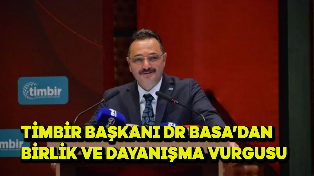 TİMBİR Başkanı Dr. Basa’dan Birlik ve Dayanışma Vurgusu