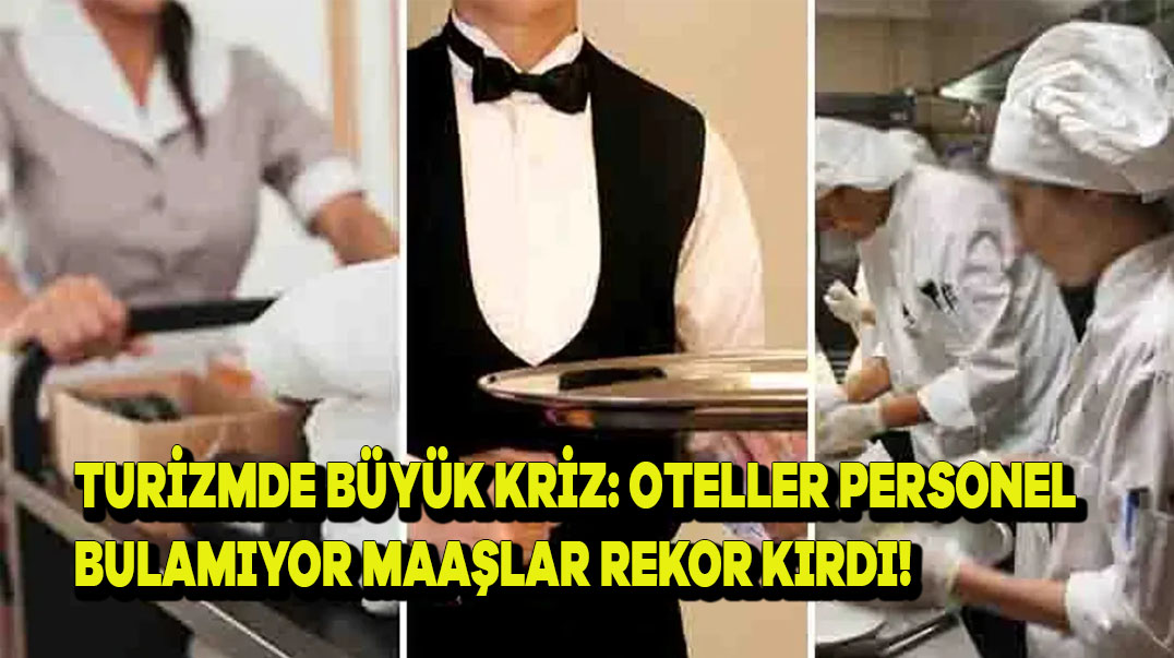 Turizmde Büyük Kriz: Oteller Personel Bulamıyor, Maaşlar Rekor Kırdı!