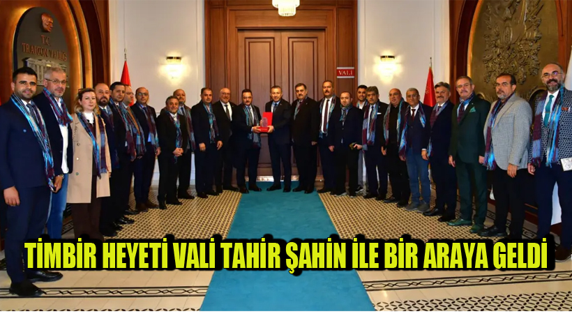 TİMBİR Heyeti Vali Tahir Şahin ile Bir Araya Geldi