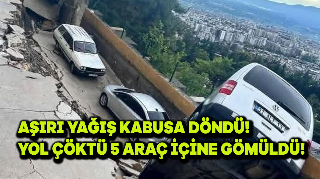 Aşırı Yağış Kabusa Döndü: Yol Çöktü, 5 Araç İçine Gömüldü!