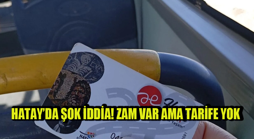 Hatay’da Şok İddia! Zam Var Ama Tarife Yok