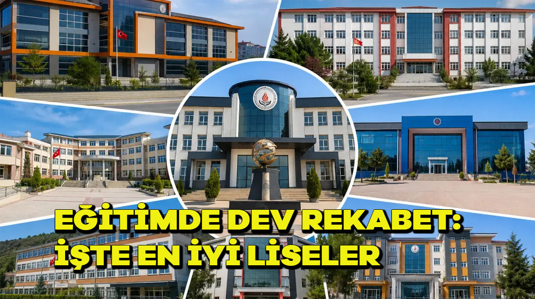 Eğitimde Dev Rekabet: İşte En İyi Liseler