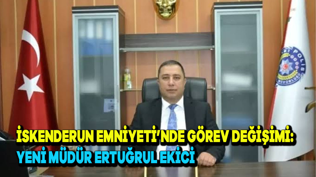 İskenderun Emniyeti’nde Görev Değişimi: Yeni Müdür Ertuğrul Ekici