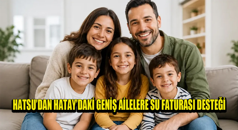 HATSU’dan Hatay’daki Geniş Ailelere Su Faturası Desteği