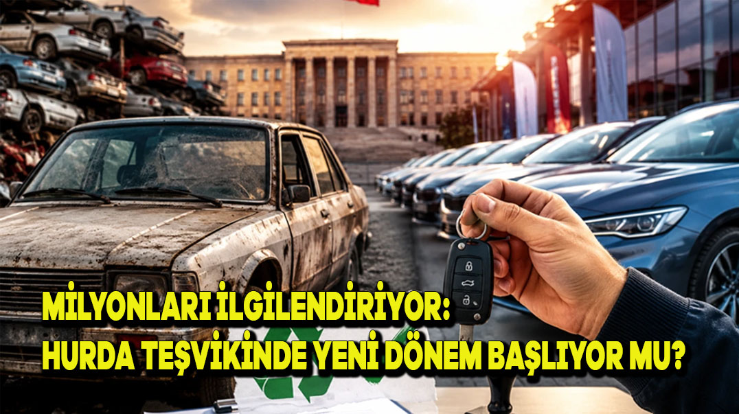 Milyonları İlgilendiriyor: Hurda Teşvikinde Yeni Dönem Başlıyor mu?