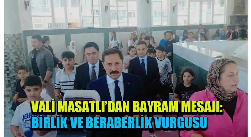 Vali Masatlı’dan Bayram Mesajı: Birlik ve Beraberlik Vurgusu