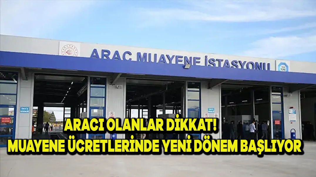 Aracı Olanlar Dikkat! Muayene Ücretlerinde Yeni Dönem Başlıyor