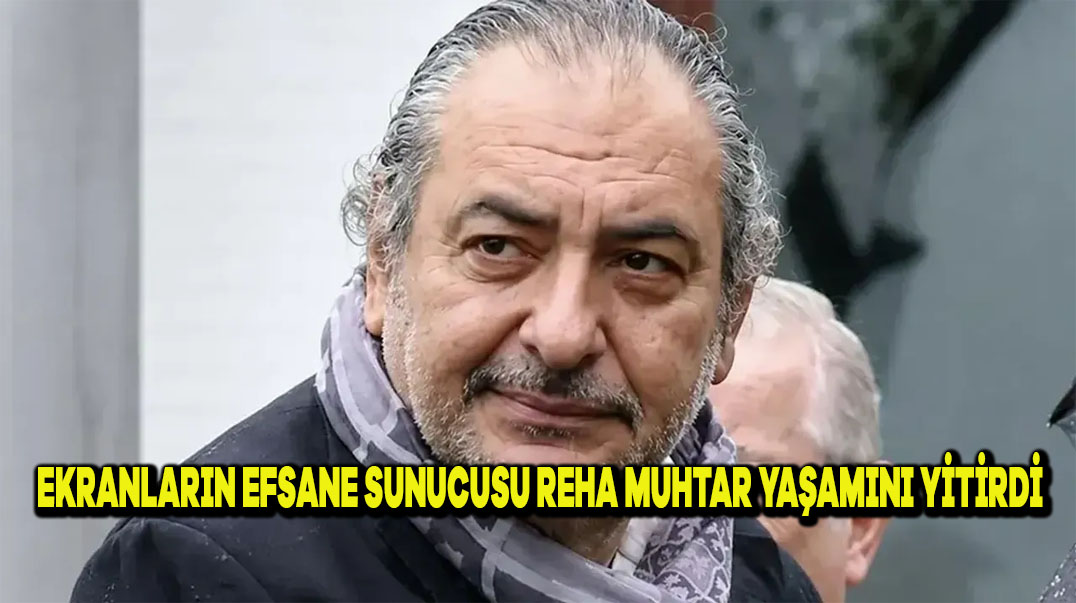 Ekranların Efsane Sunucusu Reha Muhtar Yaşamını Yitirdi