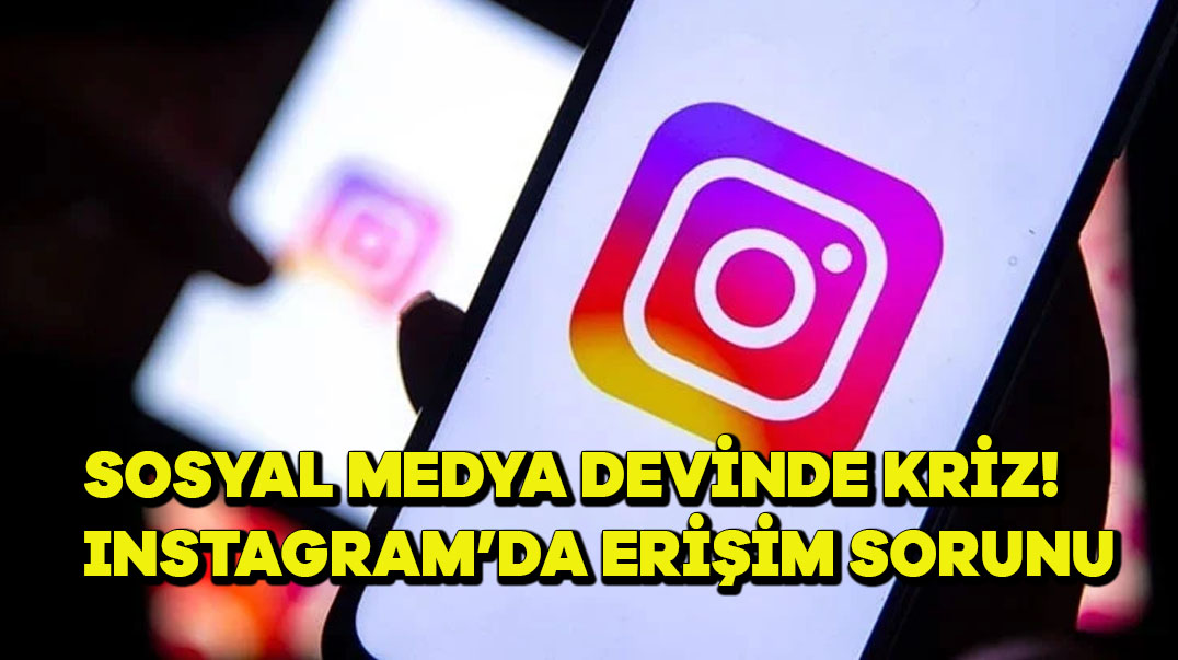 Sosyal Medya Devinde Kriz! Instagram’da Erişim Sorunu
