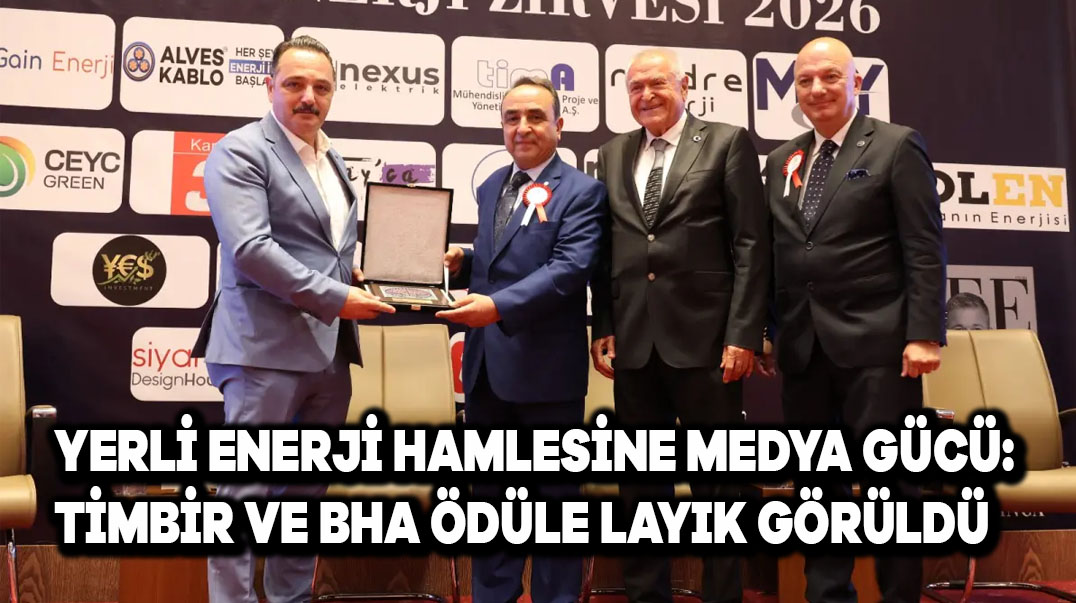 Yerli Enerji Hamlesine Medya Gücü: TİMBİR ve BHA Ödüle Layık Görüldü