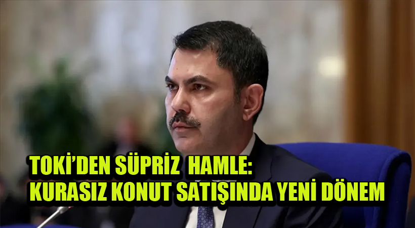 TOKİ’den sürpriz hamle: Kurasız konut satışında yeni dönem