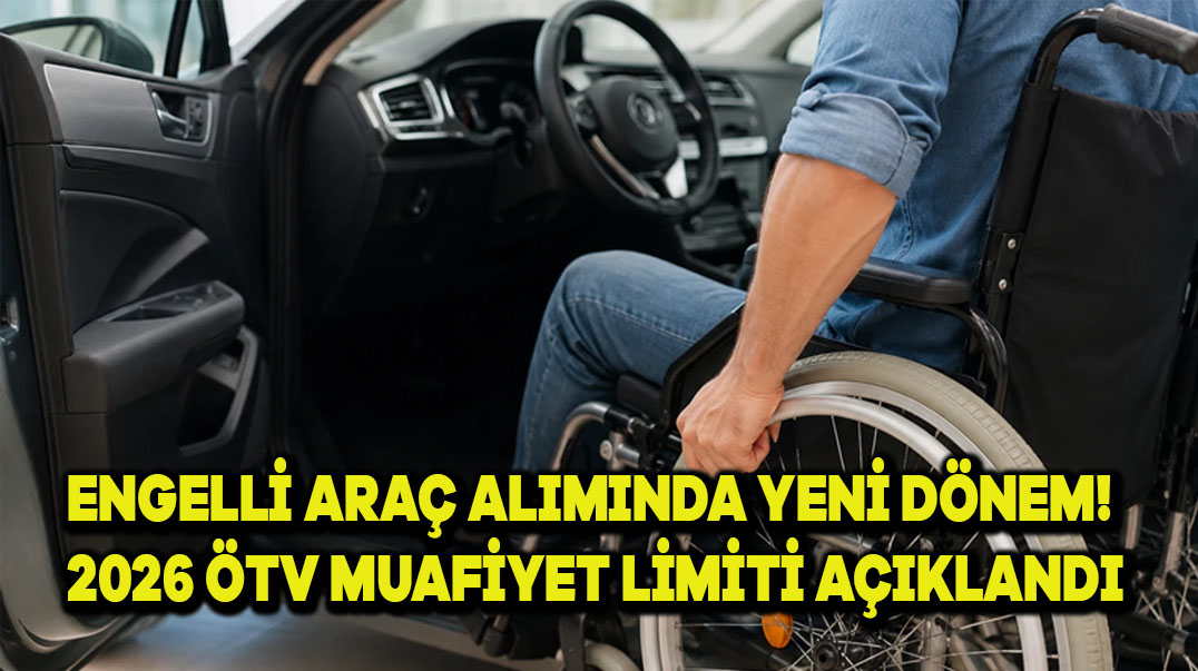 Engelli Araç Alımında Yeni Dönem! 2026 ÖTV Muafiyet Limiti Açıklandı