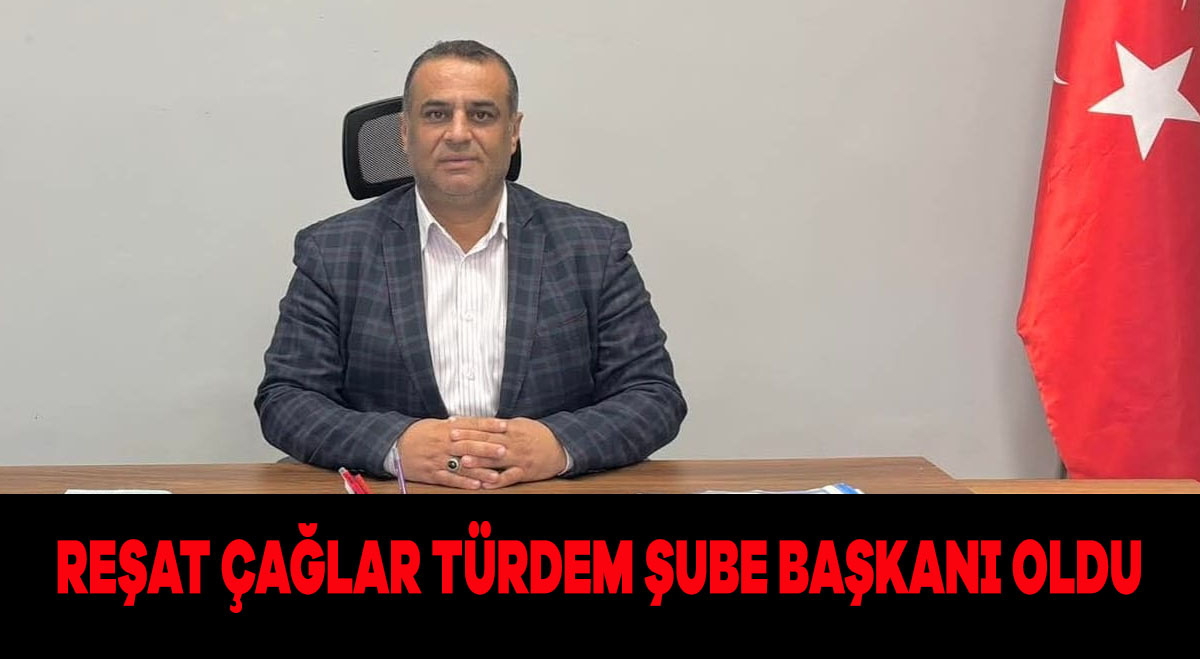 Reşat Çağlar TÜRDEM Şube Başkanı oldu